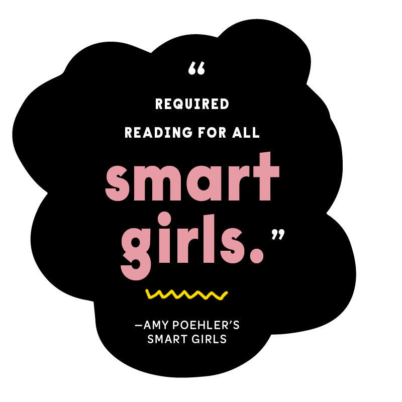 “Required reading for all smart girls” - Amy Poehler’s Smart Girls